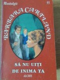 SA NU UITI DE INIMA TA-BARBARA CARTLAND