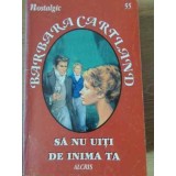 SA NU UITI DE INIMA TA-BARBARA CARTLAND-229676