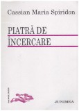 Cassian Maria Spiridon - Piatra de incercare - 130248