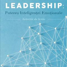 Leadership: Puterea inteligentei emotionale - Daniel Goleman