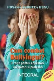 Cumpara ieftin Cum combat bullyingul? - Paperback brosat - Rusu Roxana Andreea - Integral