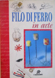 FILO DI FERRO IN ARTE de GINA CRISTANINI DI FIDIO, WILMA STRABELLO BELLINI, 2001