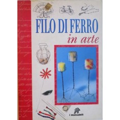 FILO DI FERRO IN ARTE de GINA CRISTANINI DI FIDIO, WILMA STRABELLO BELLINI, 2001