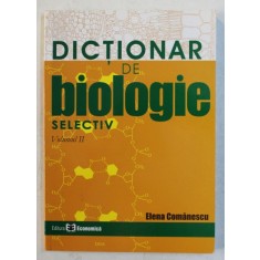 DICTIONAR DE BIOLOGIE SELECTIV - VOLUMUL II - BIOLOGIE ANIMALA SI UMANA de ELENA COMANESCU , 2006