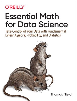 Essential Math for Data Science: Take Control of Your Data with Fundamental Linear Algebra, Probability, and Statistics foto