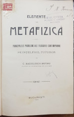 ELEMENTE DE METAFIZICA, PRINCIPALELE PROBLEME ALE FILOSOFIEI CONTIMPORANE PE INTELESUL TUTUROR de C. RADULESCU MOTRU - BUCURESTI, 1912 foto