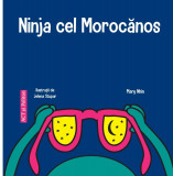 Ninja cel Morocanos | Mary Nhin, ACT si Politon