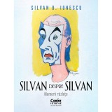 Cumpara ieftin Silvan despre Silvan. Memorii razlete, Silvan D. Ionescu, Corint
