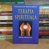 CONSTANTIN GHEORGHITA - TERAPIA SPIRITUALA : GHID PRACTIC , ED. A 2-A REV. , 2008 *