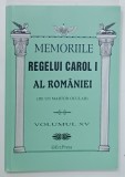 MEMORIILE REGELUI CAROL I AL ROMANIEI ( DE UN MARTOR OCULAR ) , VOLUMUL XV , 2011