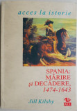 Spania: Marire si decadere (1474-1643) &ndash; Jill Kilsby (putin indoita)