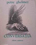 CONVERSATIA. VERSURI, EDITIE PRINCEPS (CU DEDICATIA AUTORULUI CATRE PICTORUL BENEDICT GANESCU)-PETRE GHELMEZ