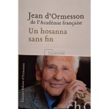 Jean d&#039;Ormesson - Un hosanna sans fin (Editia: 2018)