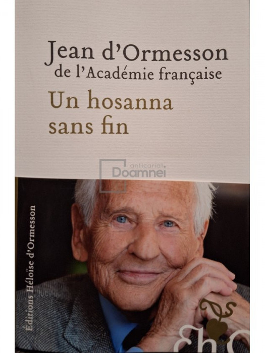 Jean d&#039;Ormesson - Un hosanna sans fin (Editia: 2018)