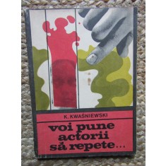 K. Kwasniewski - Voi pune actorii să repete...