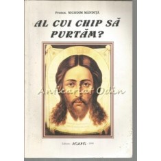 Al Cui Chip Sa Purtam? - Protos. Nicodim Mandita
