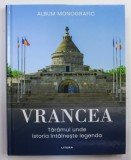 VRANCEA , TARAMUL UNDE ISTORIA INTALNESTE LEGENDA , ALBUM MONOGRAFIC , 2022