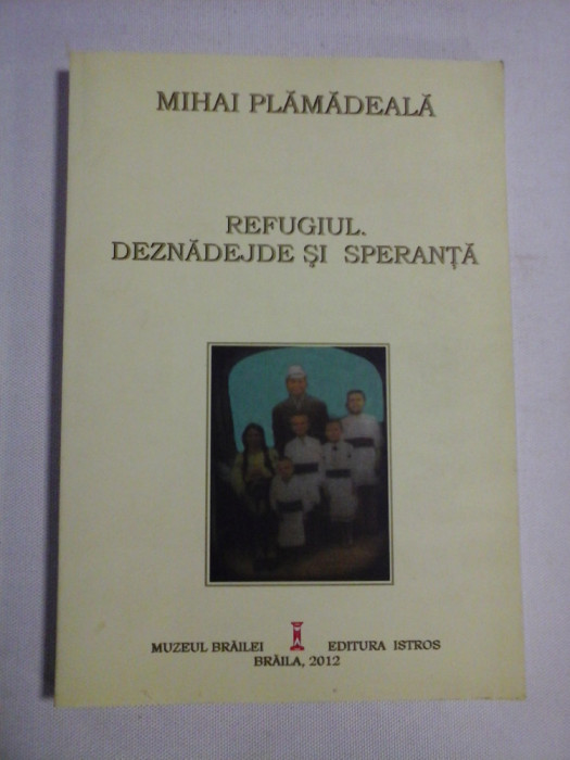 REFUGIUL, DEZNADEJDE SI SPERANTA - Mihai PLAMADEALA