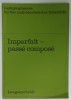 IMPARFAIT - PASSE COMPOSE , CURS DE GRAMATICA FRANCEZA PENTRU VORBITORII DE GERMANA , 1992
