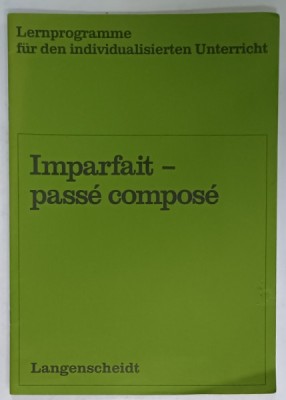IMPARFAIT - PASSE COMPOSE , CURS DE GRAMATICA FRANCEZA PENTRU VORBITORII DE GERMANA , 1992 foto