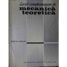 Lectii Complementare De Mecanica Teoretica - Stefan Balan ,520565