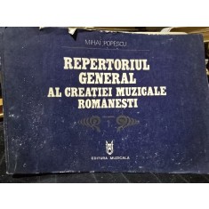 REPERTORIUL GENERAL AL CREATIEI MUZICALE ROMANESTI - MIHAI POPESCU vol.1