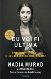 Eu voi fi ultima | Nadia Murad, Jenna Krajeski, Amal Clooney, Polirom