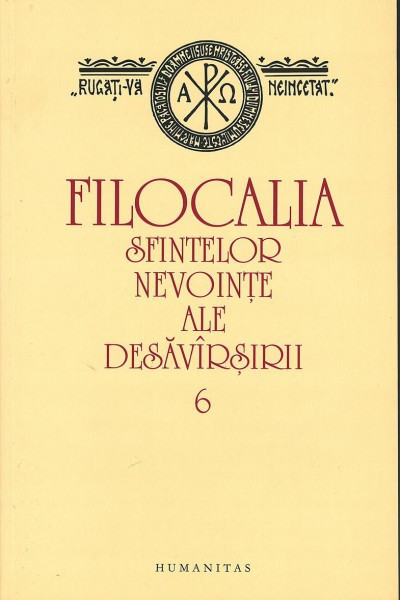 FILOCALIA SFINTELOR NEVOINTE ALE DESAVIRSIRII - 6 - VASILE RADUCA