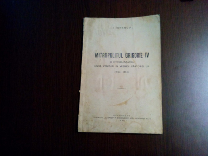MITROPOLITUL GRIGORIE IV 1823-1834 - I. Ionascu - Tip. &quot;Carpati&quot;, 1940, 34 p.