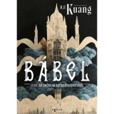 B&aacute;bel avagy az erőszak sz&uuml;ks&eacute;gszerűs&eacute;ge - R.F. Kuang