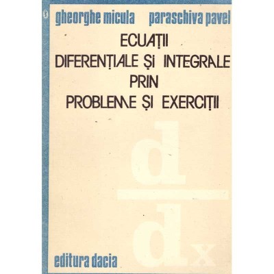 Gh. Micula, P. Pavel - Ecuatii diferentiale si integrale prin foto
