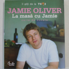 JAMIE OLIVER , LA MASA CU JAMIE , CARTE DE BUCATE , 2006 *EDITIE BROSATA