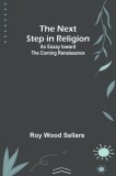 The Next Step in Religion: An Essay toward the Coming Renaissance