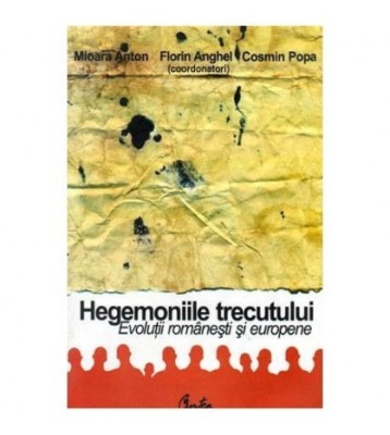 Mioara Anton, Florin Anghel, Cosmin Popa - Hegemoniile trecutului - foto