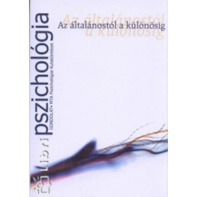 Az &amp;aacute;ltal&amp;aacute;nost&amp;oacute;l a k&amp;uuml;l&amp;ouml;n&amp;ouml;sig - Pszichol&amp;oacute;gia - Czigler-Hal&amp;aacute;sz-Marton foto