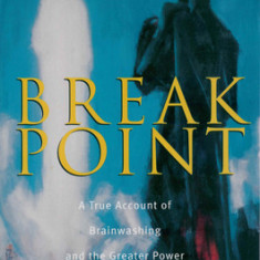 Breakpoint: A True Account of Brainwashing and the Greater Power of the Gospel