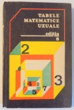 TABELE MATEMATICE UZUALE de E. ROGAI , C. TEODORESCU , EDITIA A VIII A REVAZUTA SI IMBUNATATITA