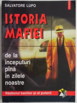 Istoria Mafiei. De la inceputuri pana in zilele noastre &amp;ndash; Salvatore Lupo foto