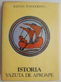 Istoria vazuta de aproape - Razvan Theodorescu - Carte de Istorie