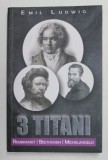 3 TITANI - REMBRANDT , BEETHOVEN , MICHELANGELO de EMIL LUDWIG , 2020