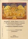 Biserica - istorie, dogma şi martiriu la 1700 de ani de la Sinodul I Ecumenic (Niceea 325) si la implinirea Centenarului Patriarhiei Romane