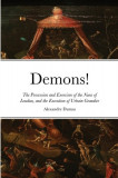 Demons!: The Possession and Exorcism of the Nuns of Loudun, and the Execution of Urbain Grandier