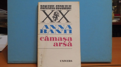ANNA BANTI - CAMASA ARSA - ROMAN PSIHOLOGIC CU SUSPANS - ED. UNIVERS, 221 PAG. foto