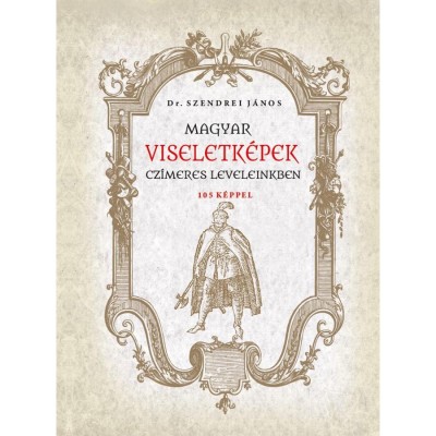 Magyar viseletk&amp;eacute;pek cz&amp;iacute;meres leveleinkben - Dr. Szendrei J&amp;aacute;nos foto