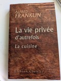 Alfred FRANKLIN - La vie priv&eacute;e d'autrefois - LA CUISINE