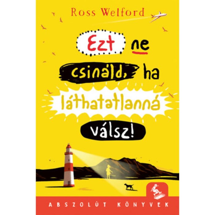 Ezt ne csin&aacute;ld, ha l&aacute;thatatlann&aacute; v&aacute;lsz! - Ross Welford