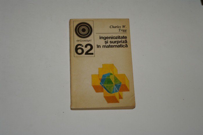 Ingeniozitate si surpriza in matematica - Charles W. Trigg