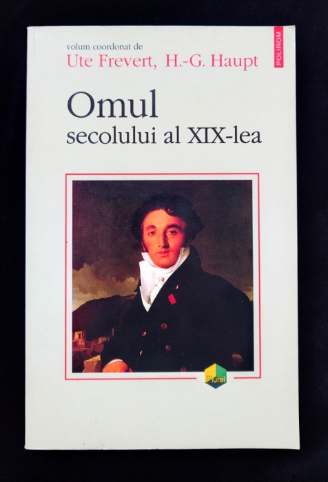 Ute Frevert &amp; H. -G. Haupt, Omul secolului al XIX-lea, Polirom, 2002, impecabila