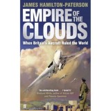 Empire of the Clouds: When Britain&#039;s Aircraft Ruled the World