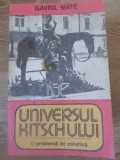 Universul Kitschului - Gavril Mate, Dacia 1984, Carte Arta, Album Arta, Romana, Paperback, 173 Pagini